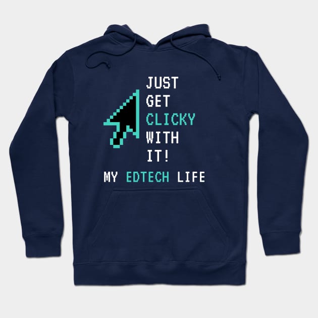 Just Get Clicky With It Hoodie by My EdTech Life